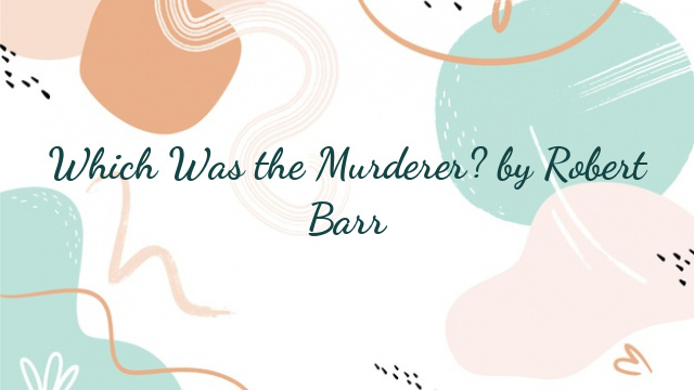 Which Was the Murderer? by Robert Barr