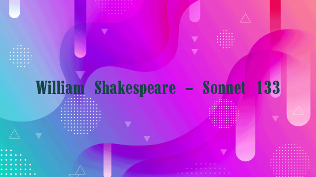 William Shakespeare – Sonnet 133