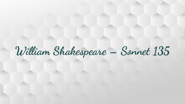 William Shakespeare – Sonnet 135