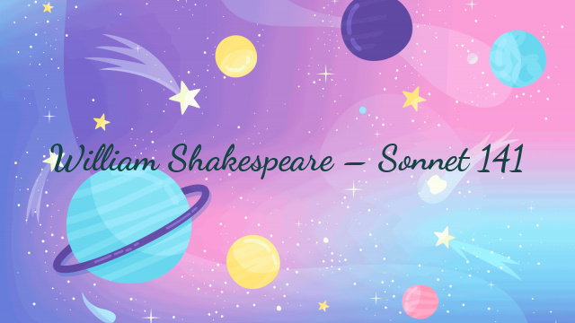 William Shakespeare – Sonnet 141