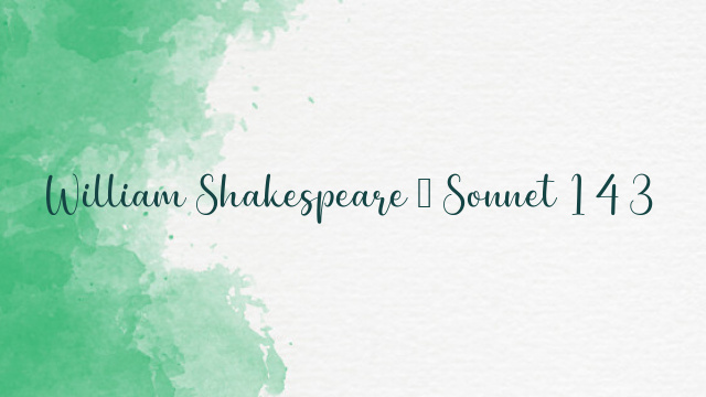 William Shakespeare – Sonnet 143