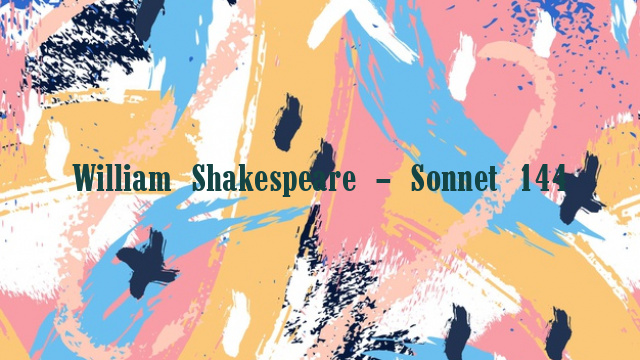 William Shakespeare – Sonnet 144