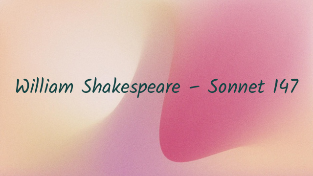 William Shakespeare – Sonnet 147