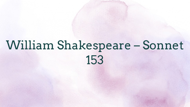 William Shakespeare – Sonnet 153