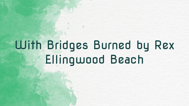 With Bridges Burned by Rex Ellingwood Beach