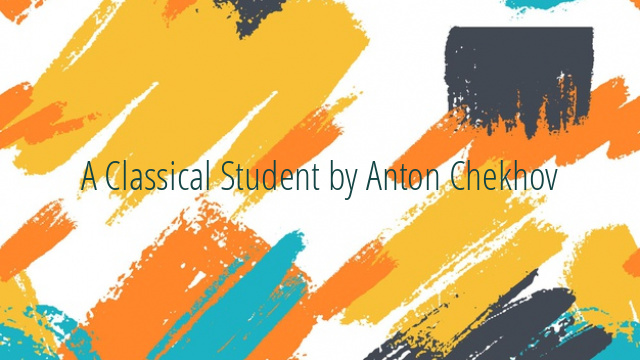 A Classical Student by Anton Chekhov