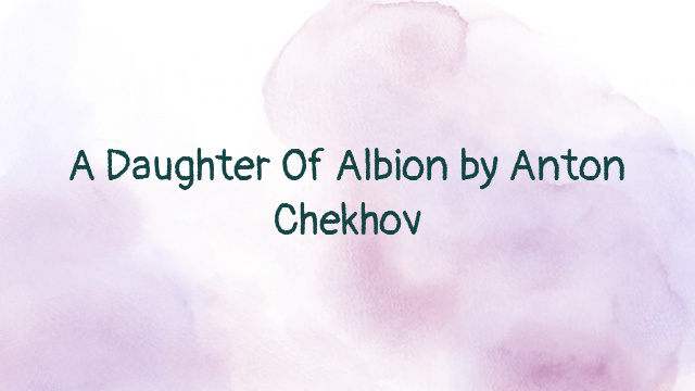 A Daughter Of Albion by Anton Chekhov