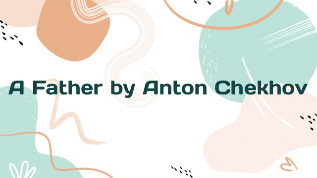 A Father by Anton Chekhov