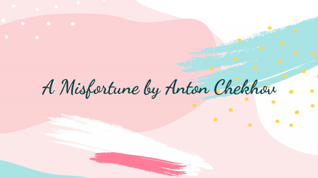 A Misfortune by Anton Chekhov