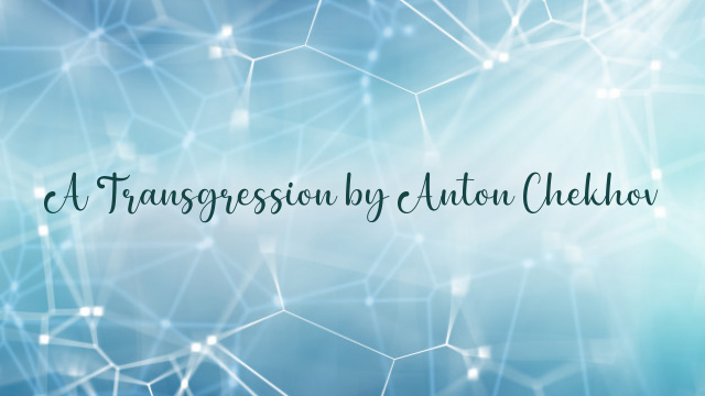 A Transgression by Anton Chekhov