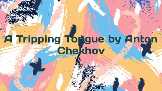 A Tripping Tongue by Anton Chekhov