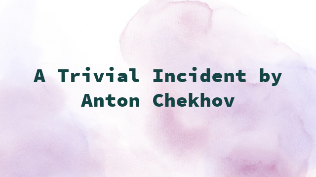 A Trivial Incident by Anton Chekhov