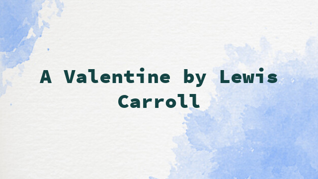 A Valentine by Lewis Carroll