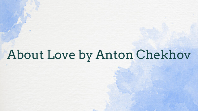 About Love by Anton Chekhov