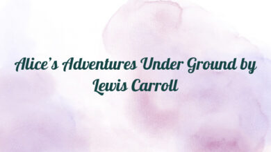 Alice’s Adventures Under Ground by Lewis Carroll