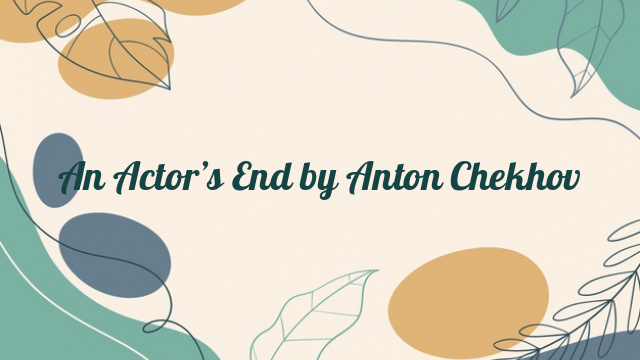 An Actor’s End by Anton Chekhov