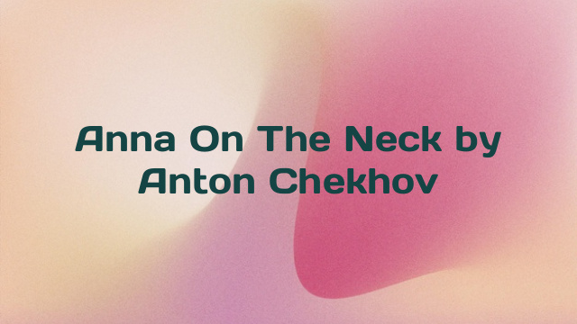 Anna On The Neck by Anton Chekhov