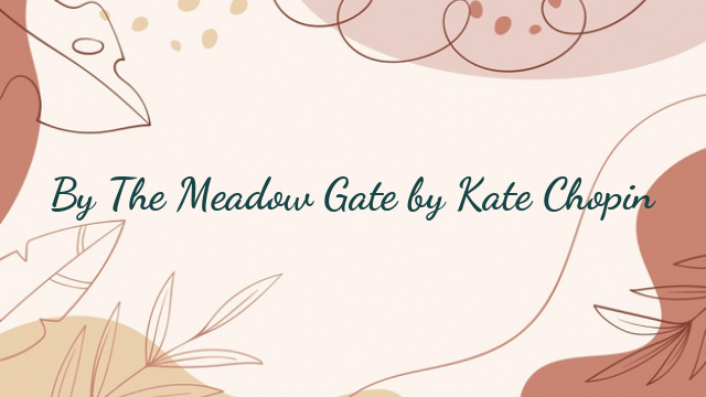 By The Meadow Gate by Kate Chopin