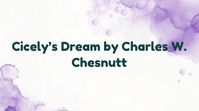 Cicely’s Dream by Charles W. Chesnutt