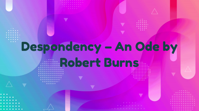 Despondency – An Ode by Robert Burns