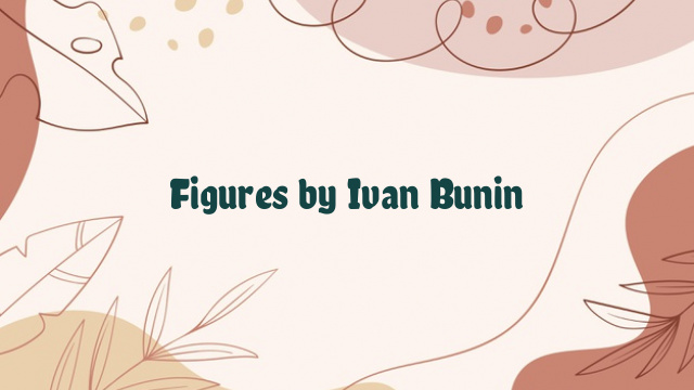 Figures by Ivan Bunin