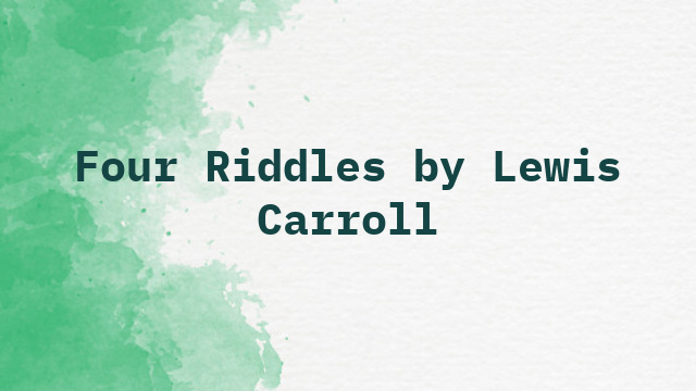 Four Riddles by Lewis Carroll