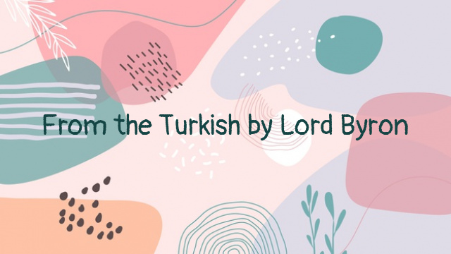 From the Turkish by Lord Byron