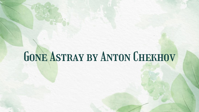 Gone Astray by Anton Chekhov