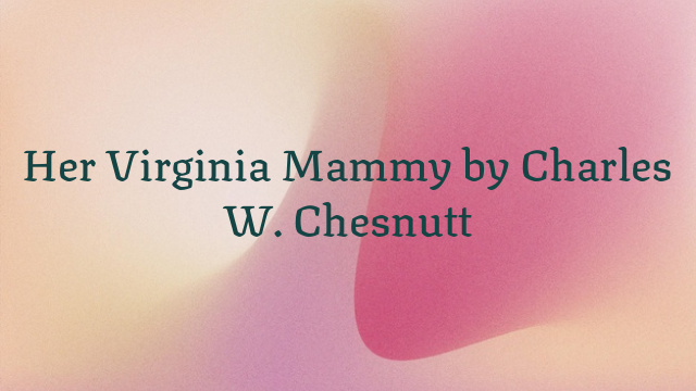 Her Virginia Mammy by Charles W. Chesnutt