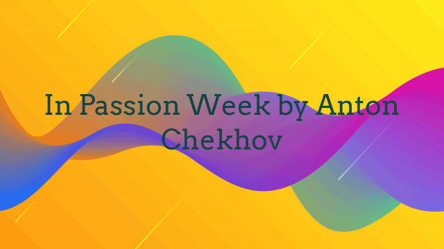 In Passion Week by Anton Chekhov