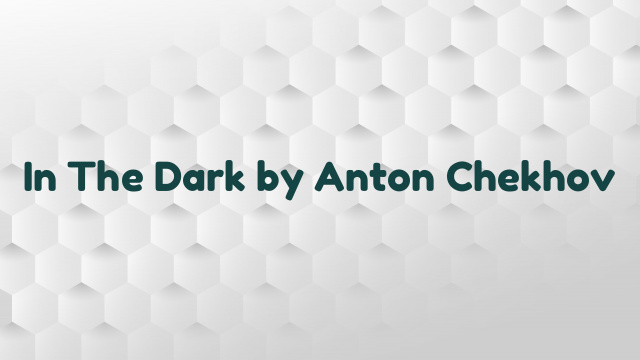 In The Dark by Anton Chekhov