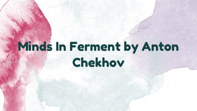 Minds In Ferment by Anton Chekhov