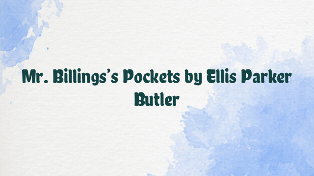 Mr. Billings’s Pockets by Ellis Parker Butler