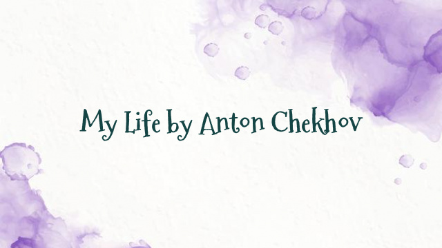 My Life by Anton Chekhov