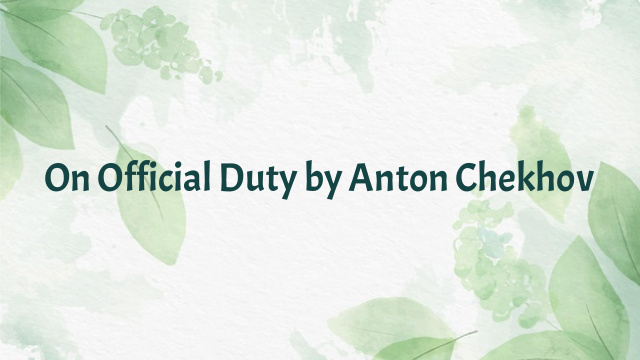 On Official Duty by Anton Chekhov