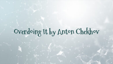 Overdoing It by Anton Chekhov