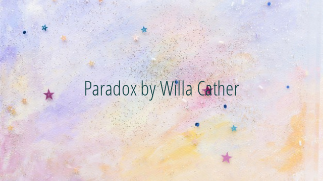 Paradox by Willa Cather