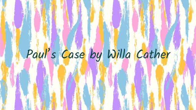 Paul’s Case by Willa Cather