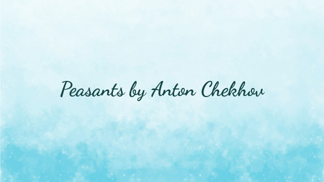 Peasants by Anton Chekhov