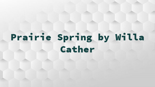 Prairie Spring by Willa Cather