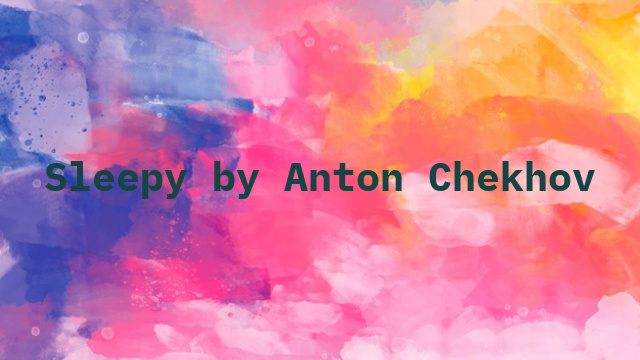 Sleepy by Anton Chekhov