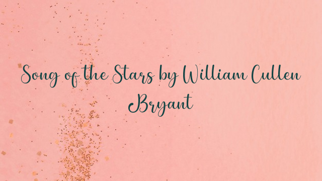 Song of the Stars by William Cullen Bryant