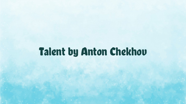 Talent by Anton Chekhov