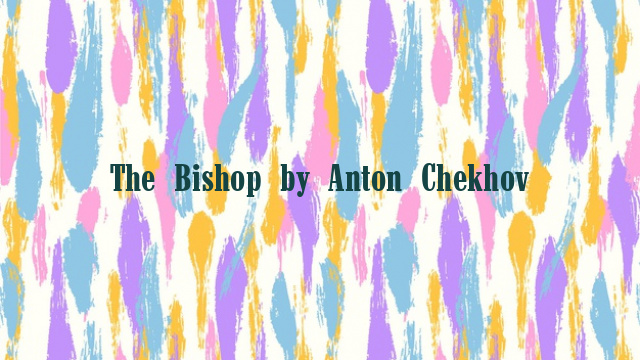 The Bishop by Anton Chekhov