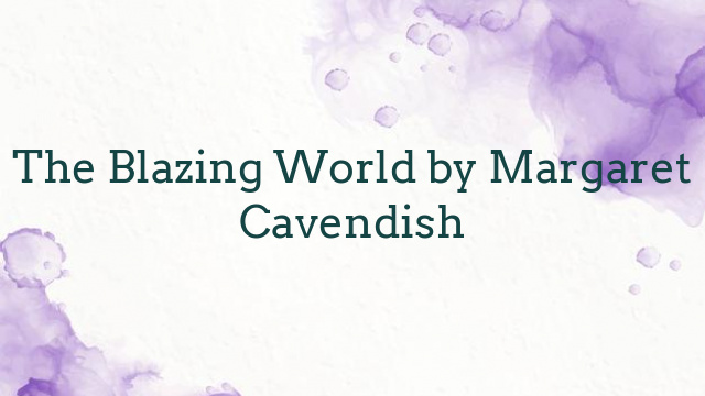 The Blazing World by Margaret Cavendish