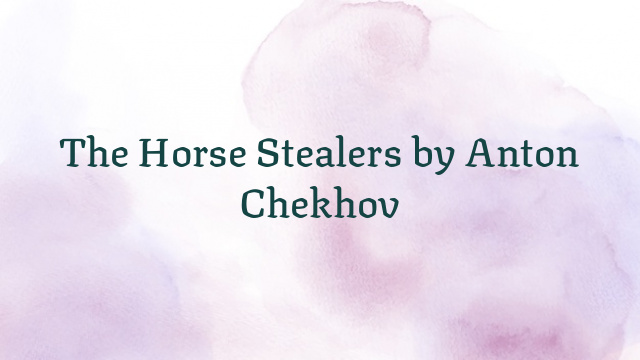 The Horse Stealers by Anton Chekhov