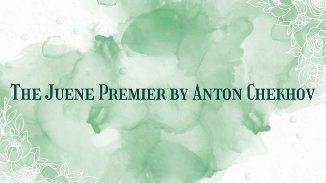 The Juene Premier by Anton Chekhov