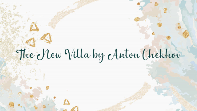 The New Villa by Anton Chekhov