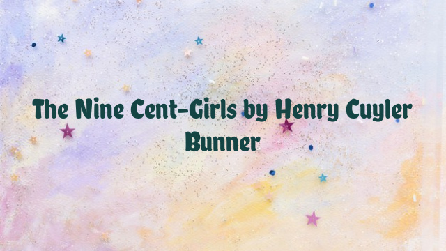 The Nine Cent-Girls by Henry Cuyler Bunner