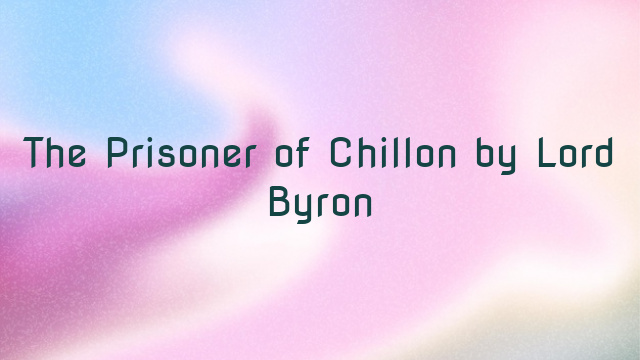 The Prisoner of Chillon by Lord Byron